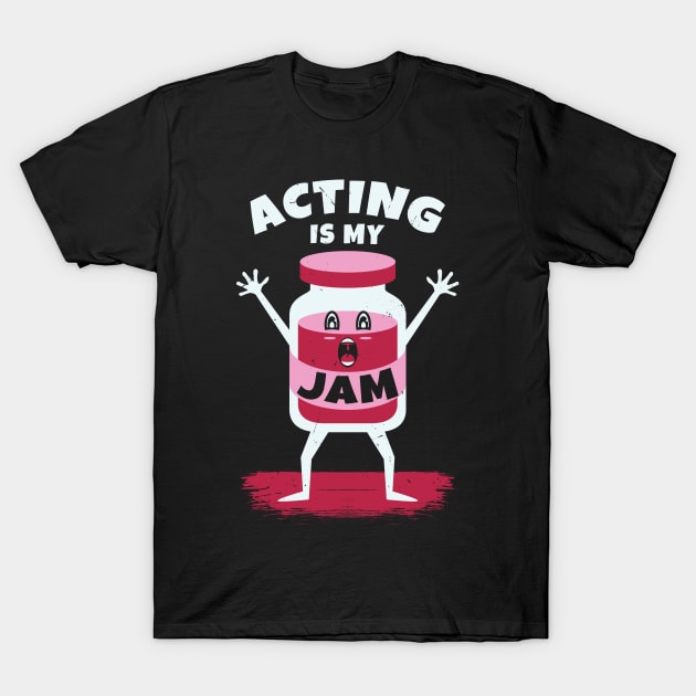 Acting Is My Jam for actor, actress or theater actors T-Shirt by teweshirt
